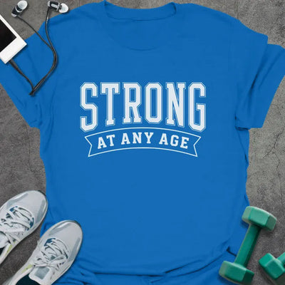 Ageless Strong T-Shirt Gift For Gym Lover