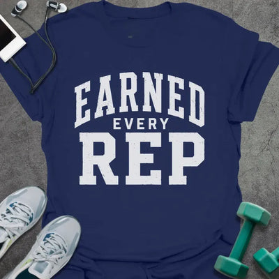 Earned Rep T-Shirt Gift For Gym Lover