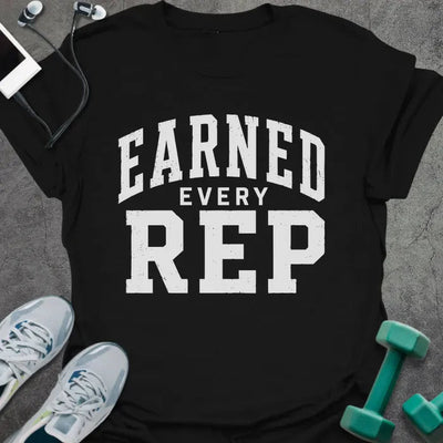 Earned Rep T-Shirt Gift For Gym Lover