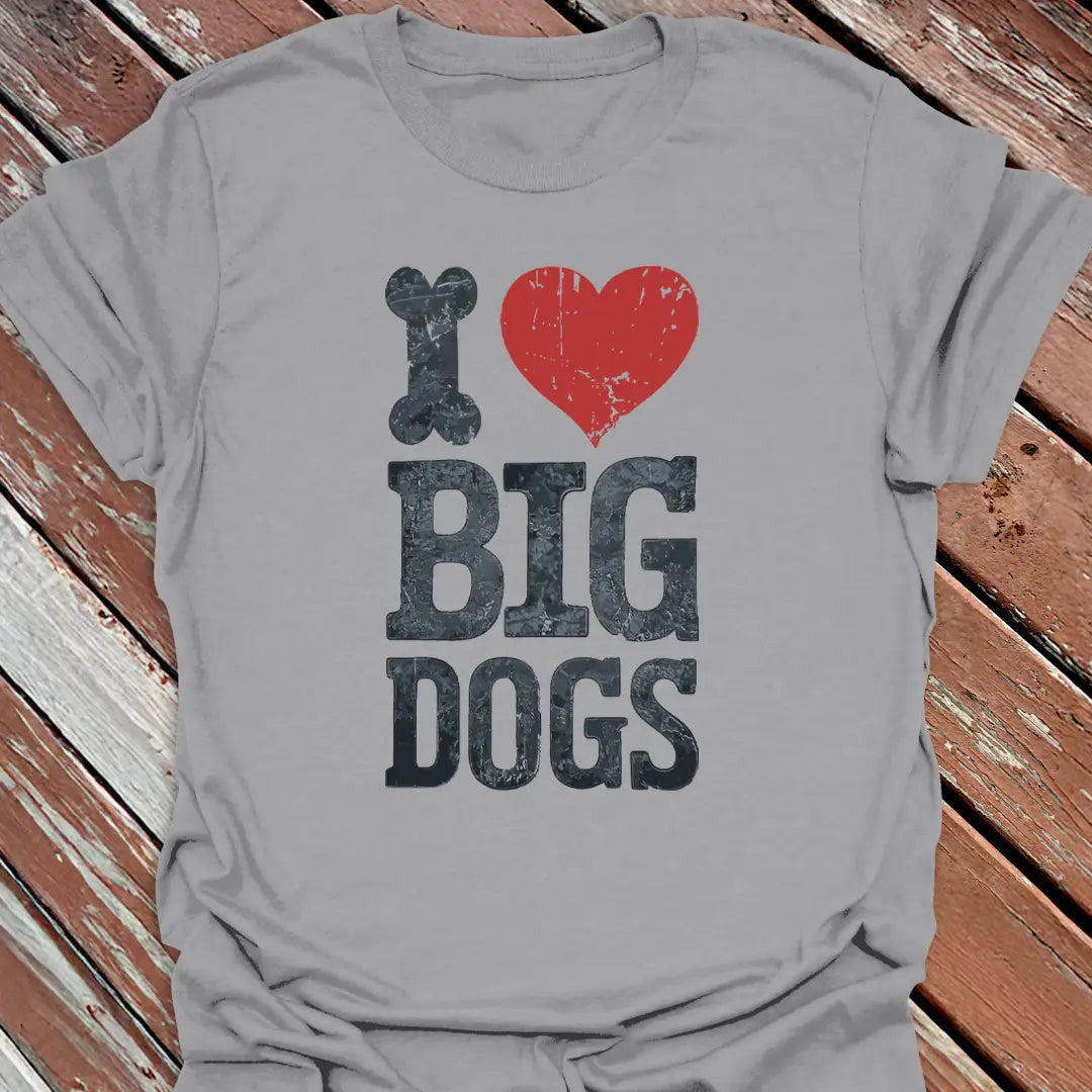 I Love Big Dogs T-Shirt - Dog Graphic Tee - Gift for Dog Lovers - Unisex