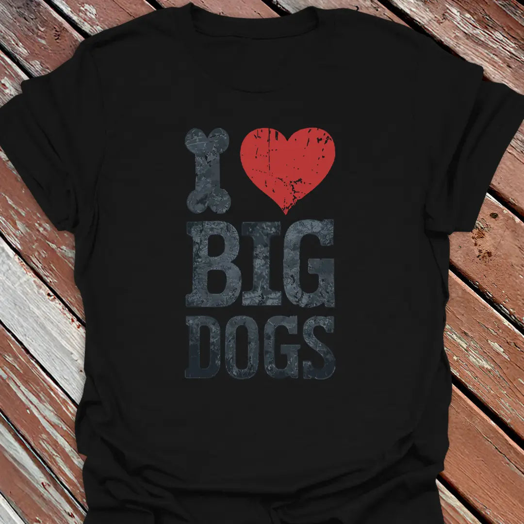 I Love Big Dogs T-Shirt - Dog Graphic Tee - Gift for Dog Lovers - Unisex
