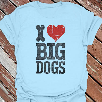 I Love Big Dogs T-Shirt - Dog Graphic Tee - Gift for Dog Lovers - Unisex