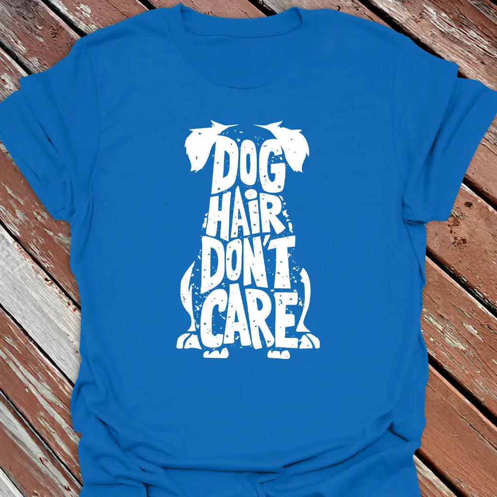 Dog Hair Don't Care T-Shirt - Graphic Tee - Gift for Dog Lovers - Unisex