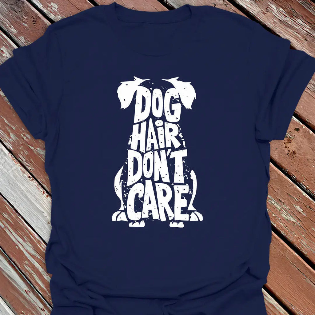 Dog Hair Don't Care T-Shirt - Graphic Tee - Gift for Dog Lovers - Unisex