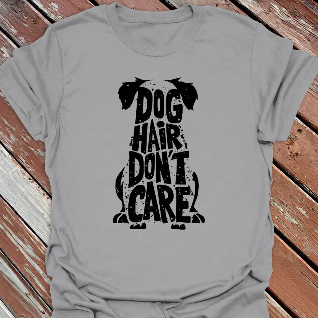 Dog Hair Don't Care T-Shirt - Graphic Tee - Gift for Dog Lovers - Unisex