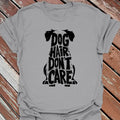 Dog Hair Don't Care T-Shirt - Graphic Tee - Gift for Dog Lovers - Unisex