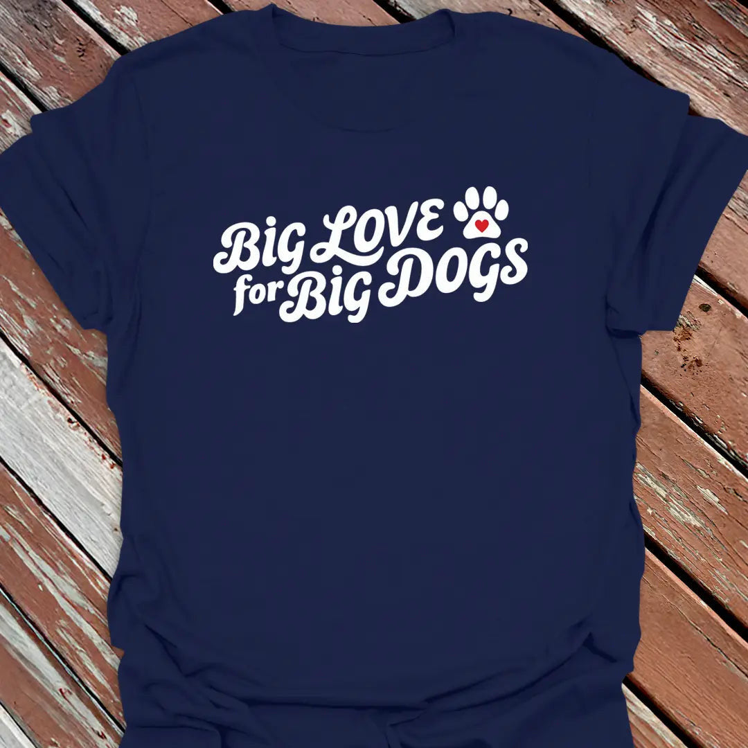 Big Love Big Dogs T-Shirt - Dog Graphic Tee - Gift for Dog Lovers - Unisex