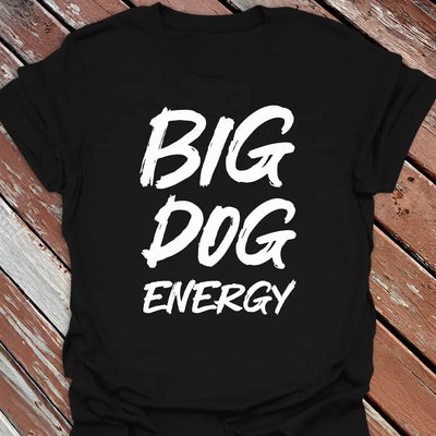 Big Dog Energy T-Shirt - Graphic Tee - Gift for Dog Lovers - Unisex