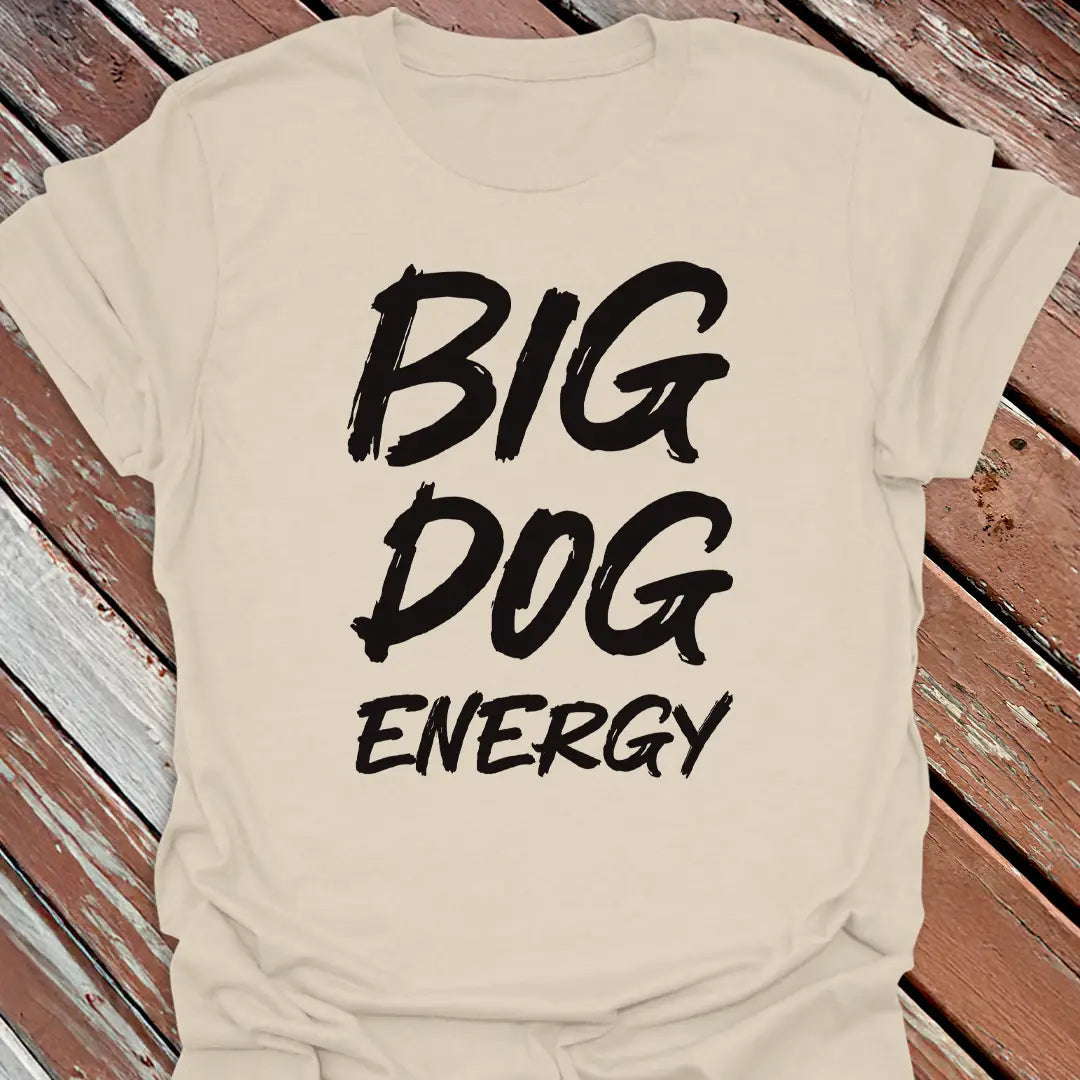 Big Dog Energy T-Shirt - Graphic Tee - Gift for Dog Lovers - Unisex