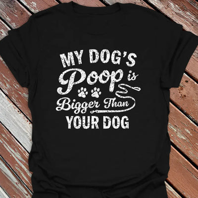 Dog's Poop Bigger T-Shirt - Graphic Tee - Gift for Dog Lovers - Unisex