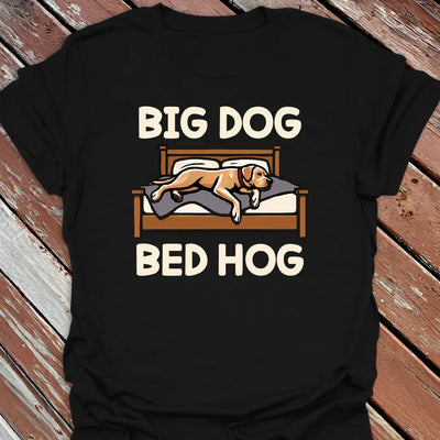 Big Dog Bed Hog T-Shirt - Graphic Tee - Gift for Dog Lovers - Unisex