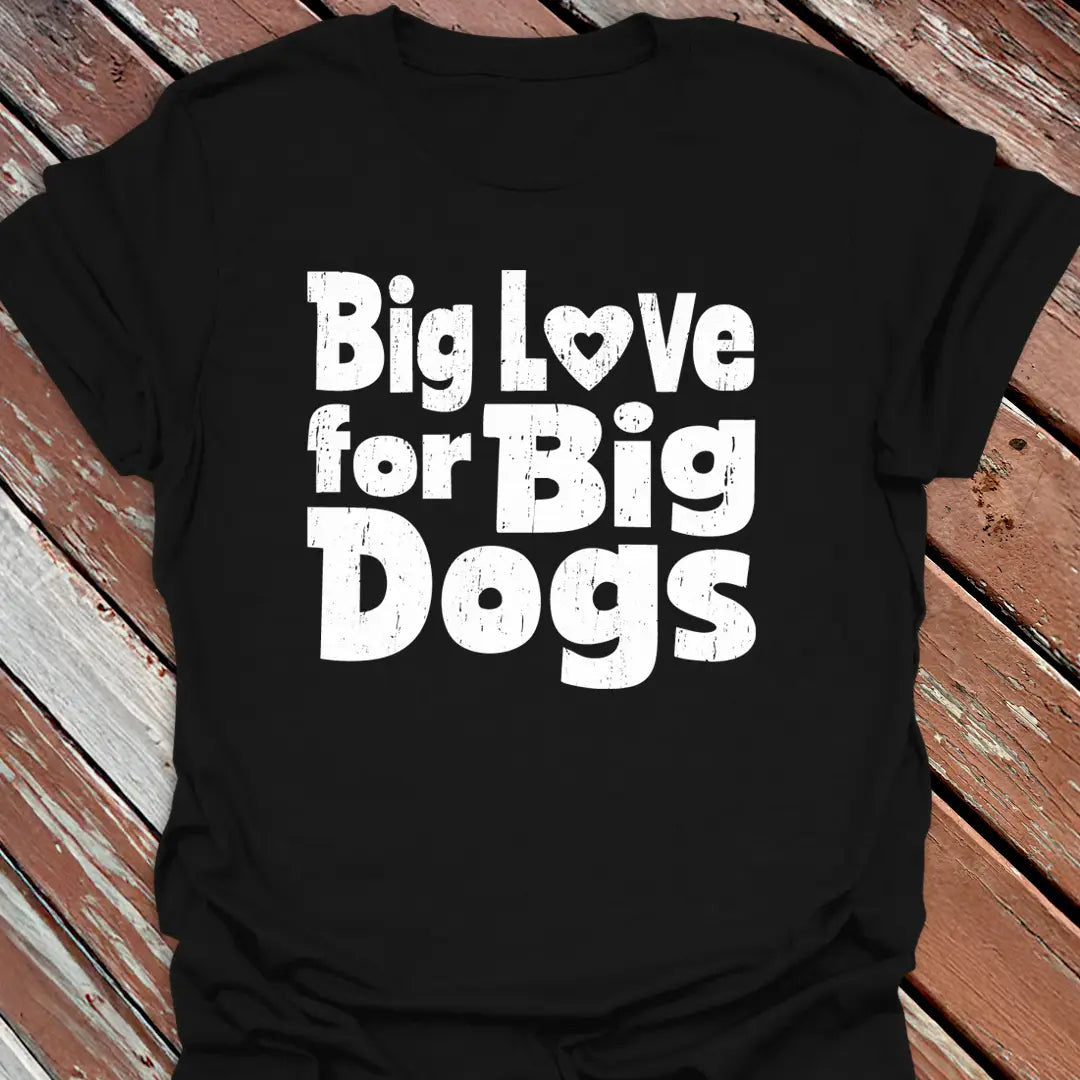 Love Big Dogs T-Shirt - Dog Graphic Tee - Gift for Dog Lovers - Unisex