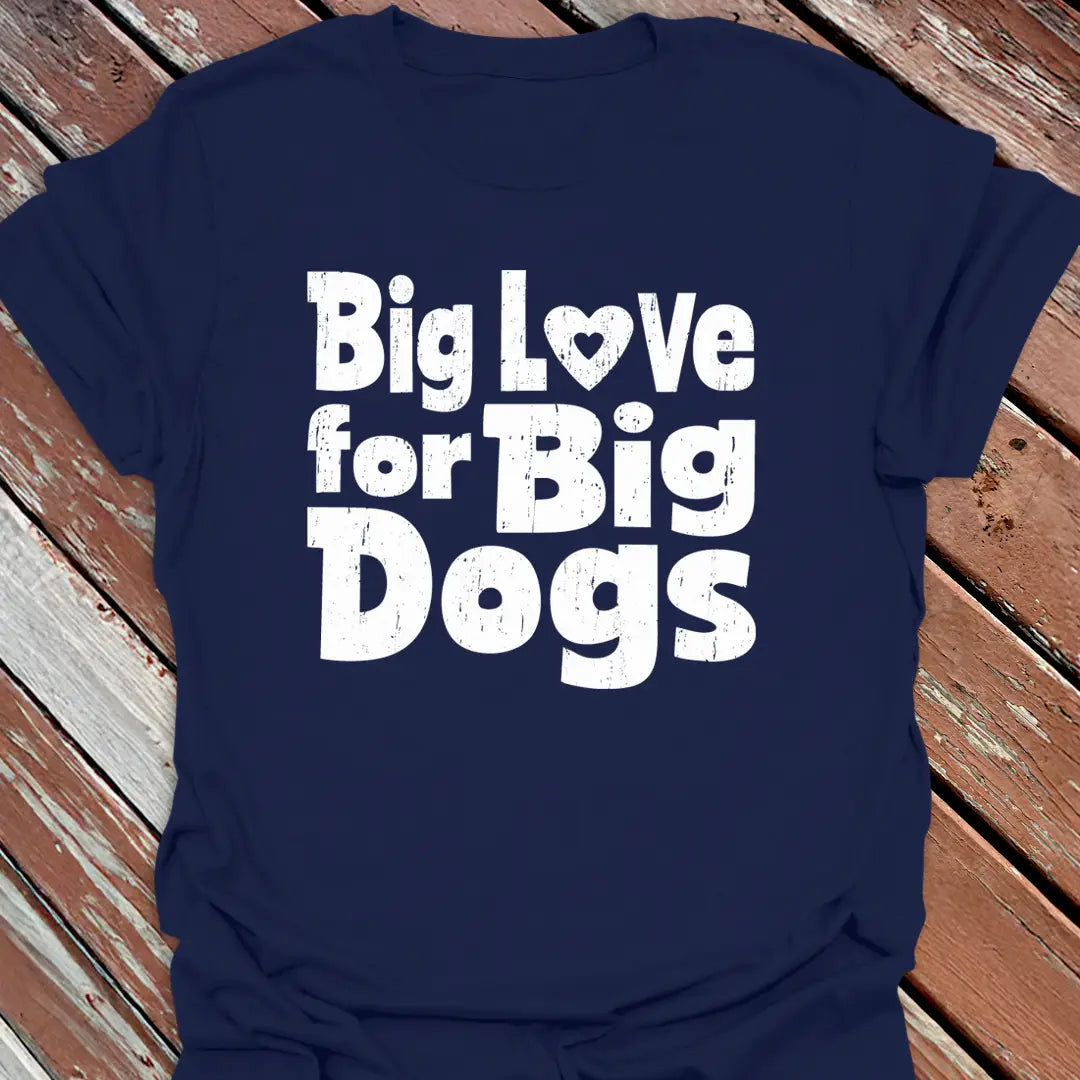 Love Big Dogs T-Shirt - Dog Graphic Tee - Gift for Dog Lovers - Unisex
