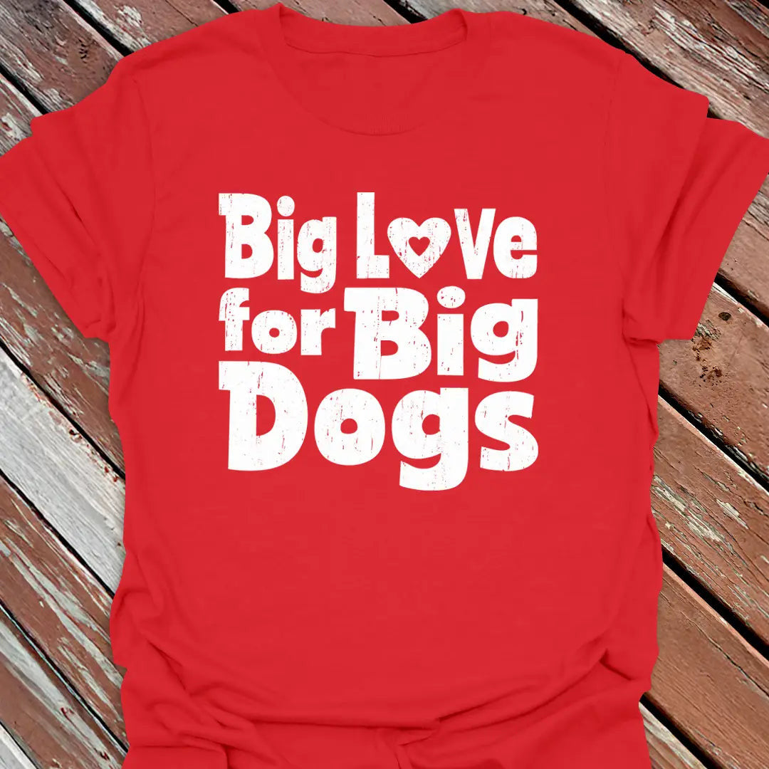 Love Big Dogs T-Shirt - Dog Graphic Tee - Gift for Dog Lovers - Unisex