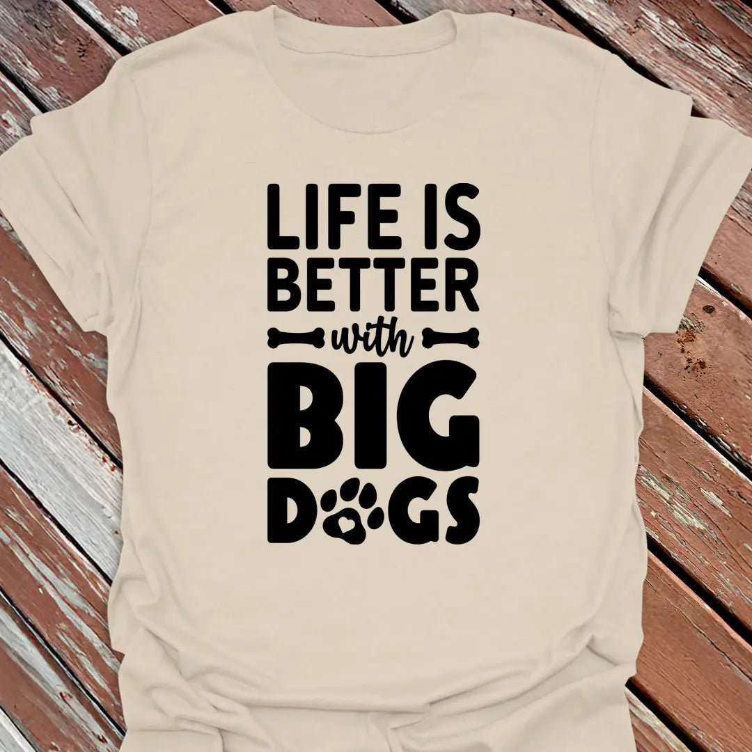 Better with Big Dogs T-Shirt - Dog Graphic Tee - Gift for Dog Lovers - Unisex
