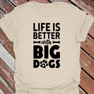 Better with Big Dogs T-Shirt - Dog Graphic Tee - Gift for Dog Lovers - Unisex