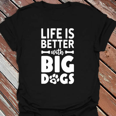Better with Big Dogs T-Shirt - Dog Graphic Tee - Gift for Dog Lovers - Unisex
