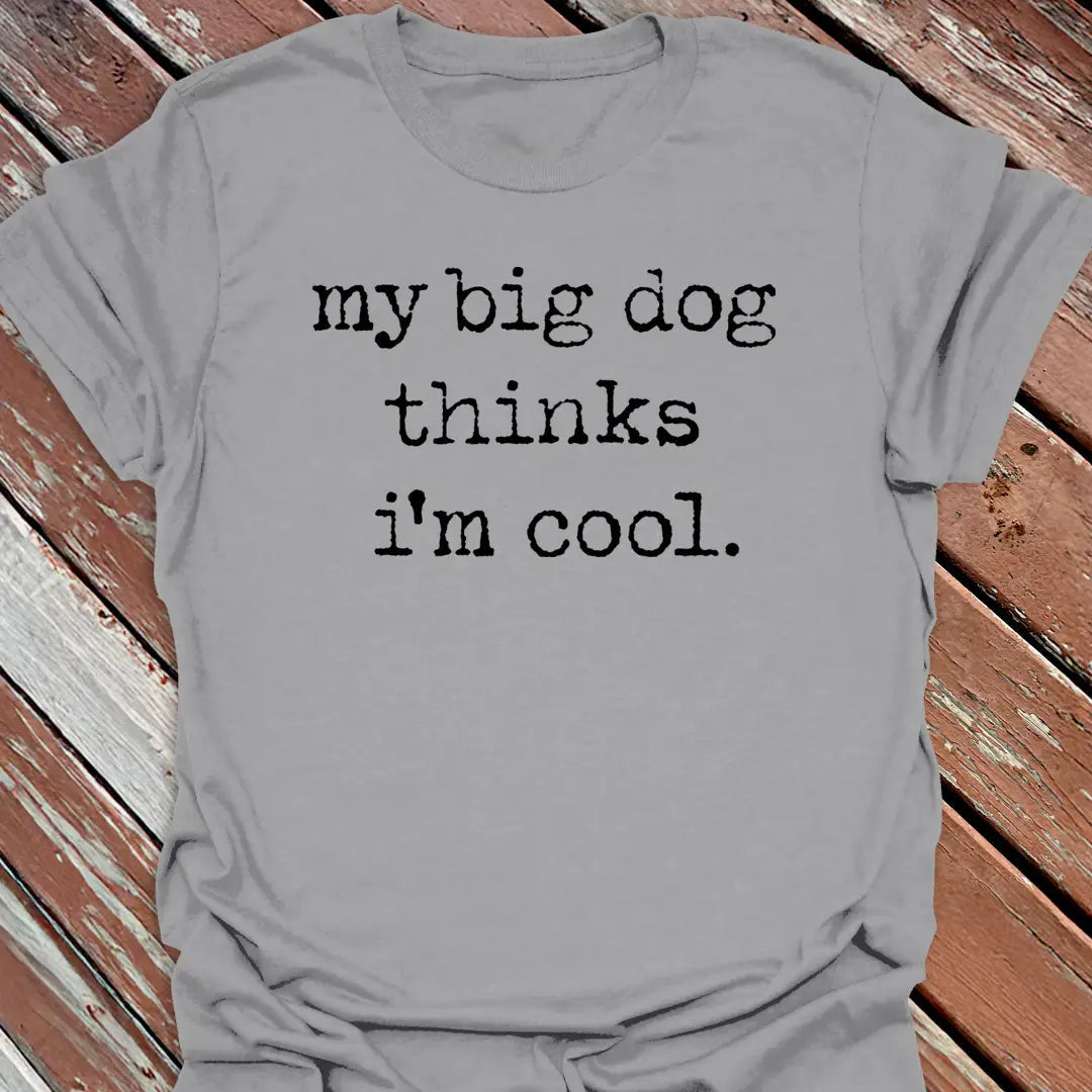 Big Dog Cool T-Shirt - Graphic Tee - Gift for Dog Lovers - Unisex