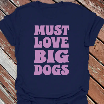 Must Love Big Dogs T-Shirt - Dog Graphic Tee - Gift for Dog Lovers - Unisex