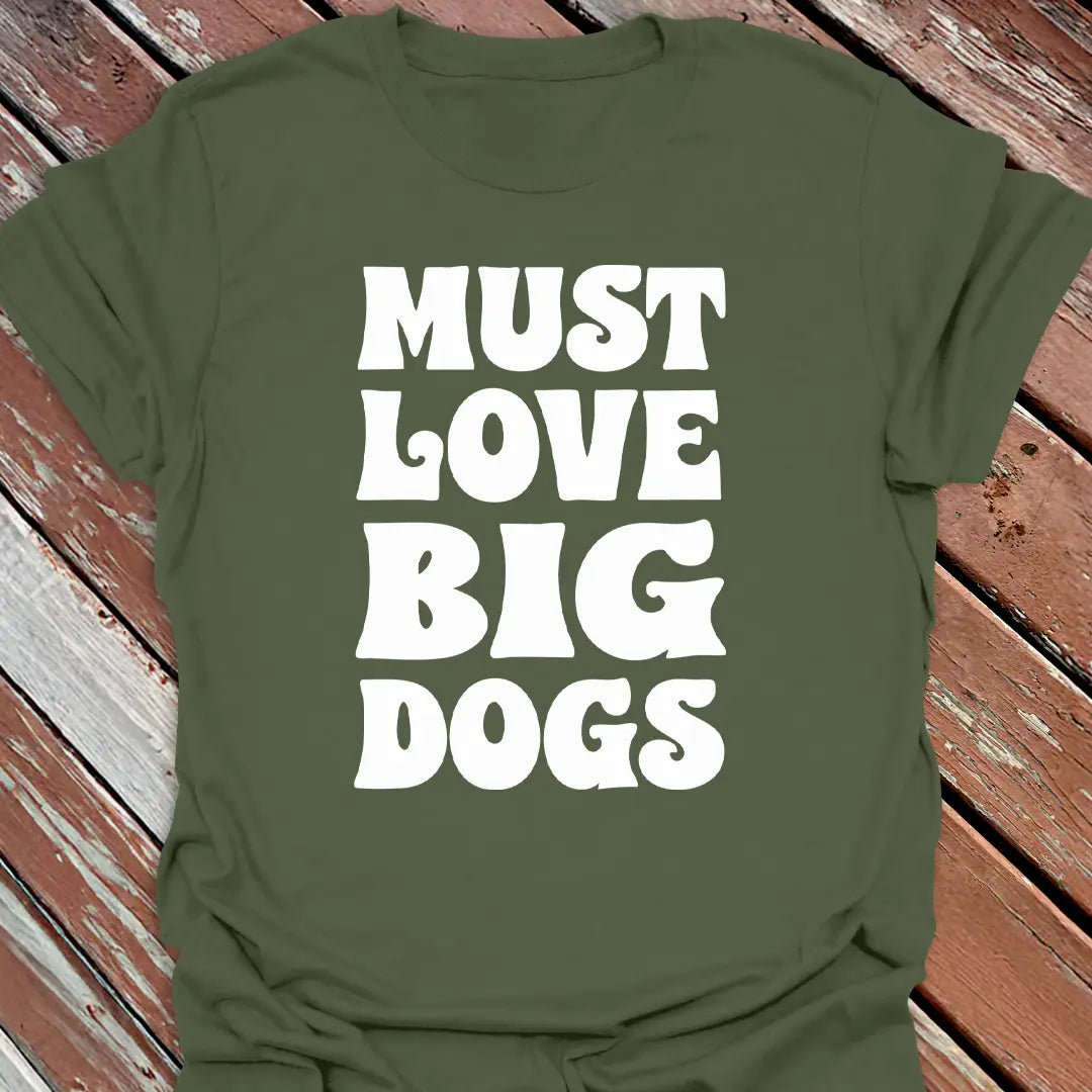 Must Love Big Dogs T-Shirt - Dog Graphic Tee - Gift for Dog Lovers - Unisex