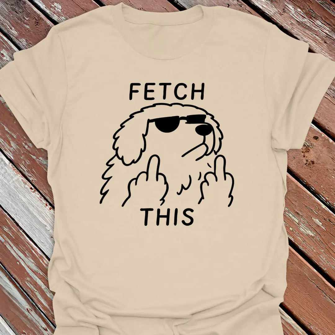 Fetch This T-Shirt - Dog Graphic Tee - Gift for Dog Lovers - Unisex