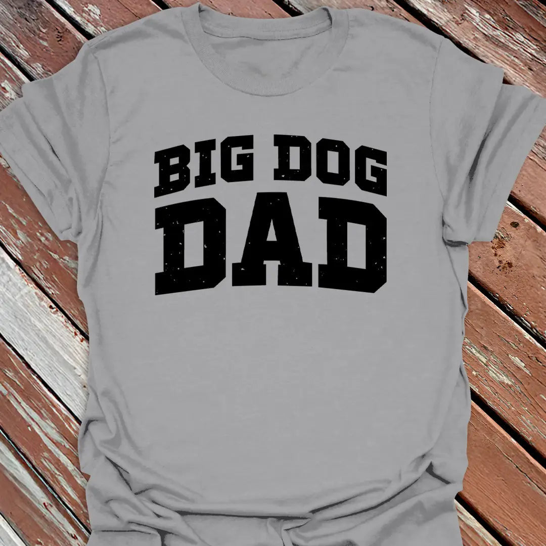 Big Dog Dad T-Shirt - Graphic Tee - Gift for Dog Lovers - Unisex