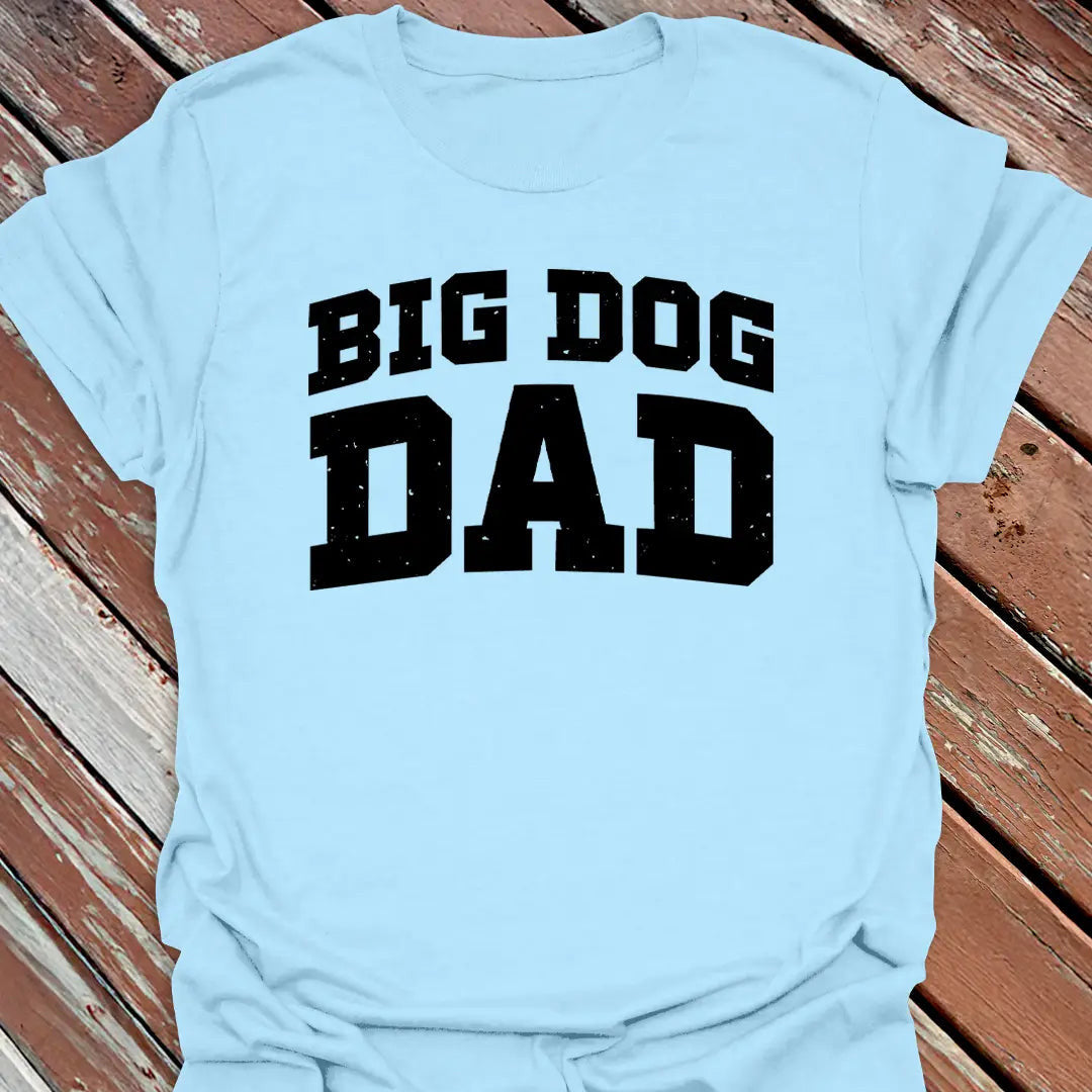 Big Dog Dad T-Shirt - Graphic Tee - Gift for Dog Lovers - Unisex