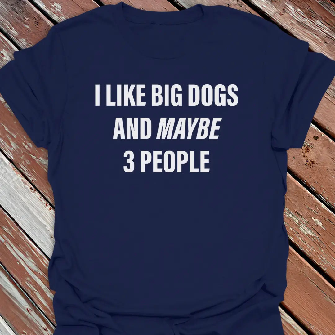 Like Big Dogs & 3 People T-Shirt - Dog Graphic Tee - Gift for Dog Lovers - Unisex