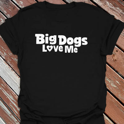 Big Dogs Love Me T-Shirt - Dog Graphic Tee - Gift for Dog Lovers - Unisex