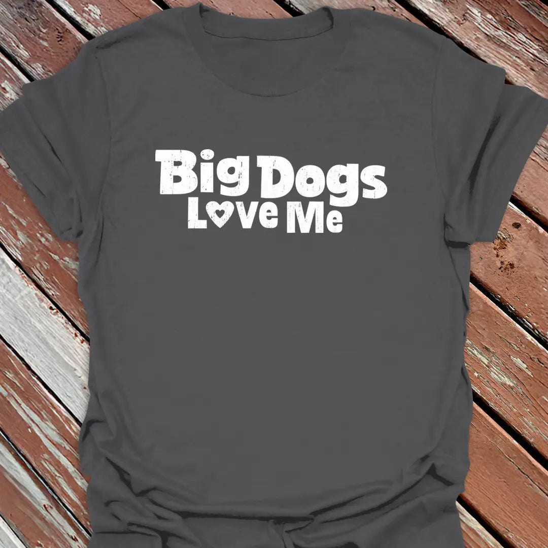 Big Dogs Love Me T-Shirt - Dog Graphic Tee - Gift for Dog Lovers - Unisex