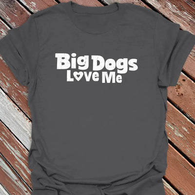 Big Dogs Love Me T-Shirt - Dog Graphic Tee - Gift for Dog Lovers - Unisex