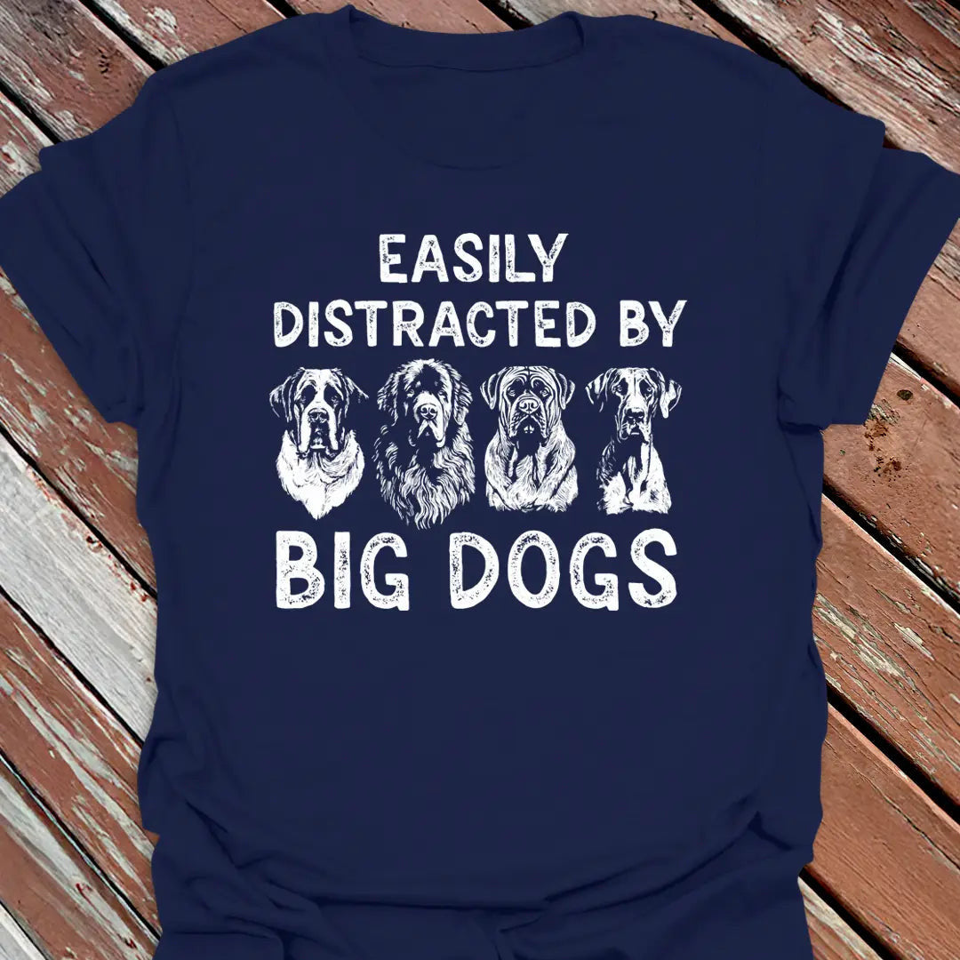 Distracted by Big Dogs T-Shirt - Dog Graphic Tee - Gift for Dog Lovers - Unisex