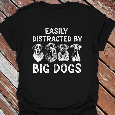 Distracted by Big Dogs T-Shirt - Dog Graphic Tee - Gift for Dog Lovers - Unisex