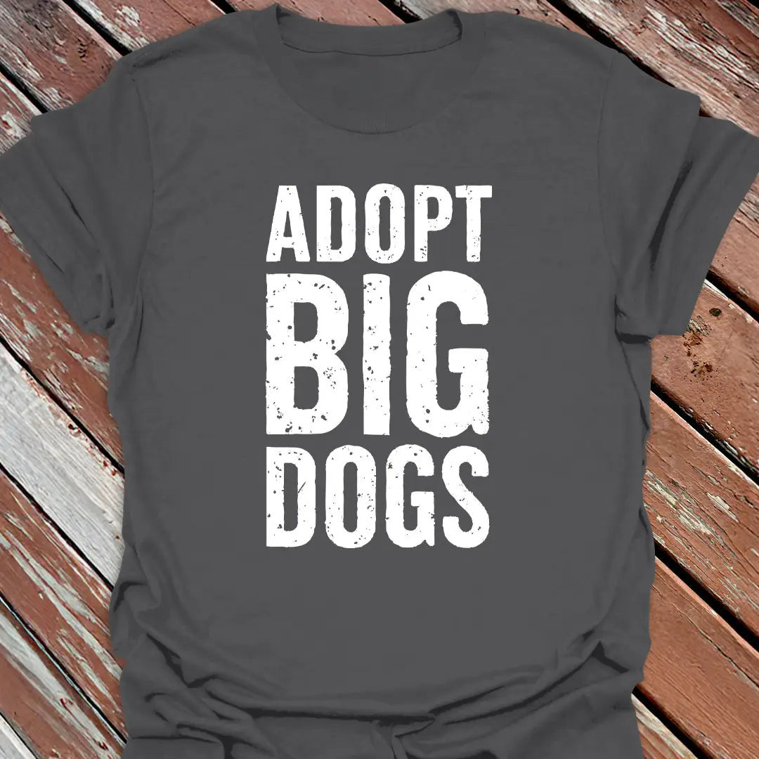 Adopt Big Dogs T-Shirt - Dog Graphic Tee - Gift for Dog Lovers - Unisex