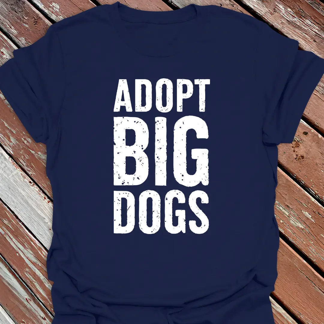 Adopt Big Dogs T-Shirt - Dog Graphic Tee - Gift for Dog Lovers - Unisex
