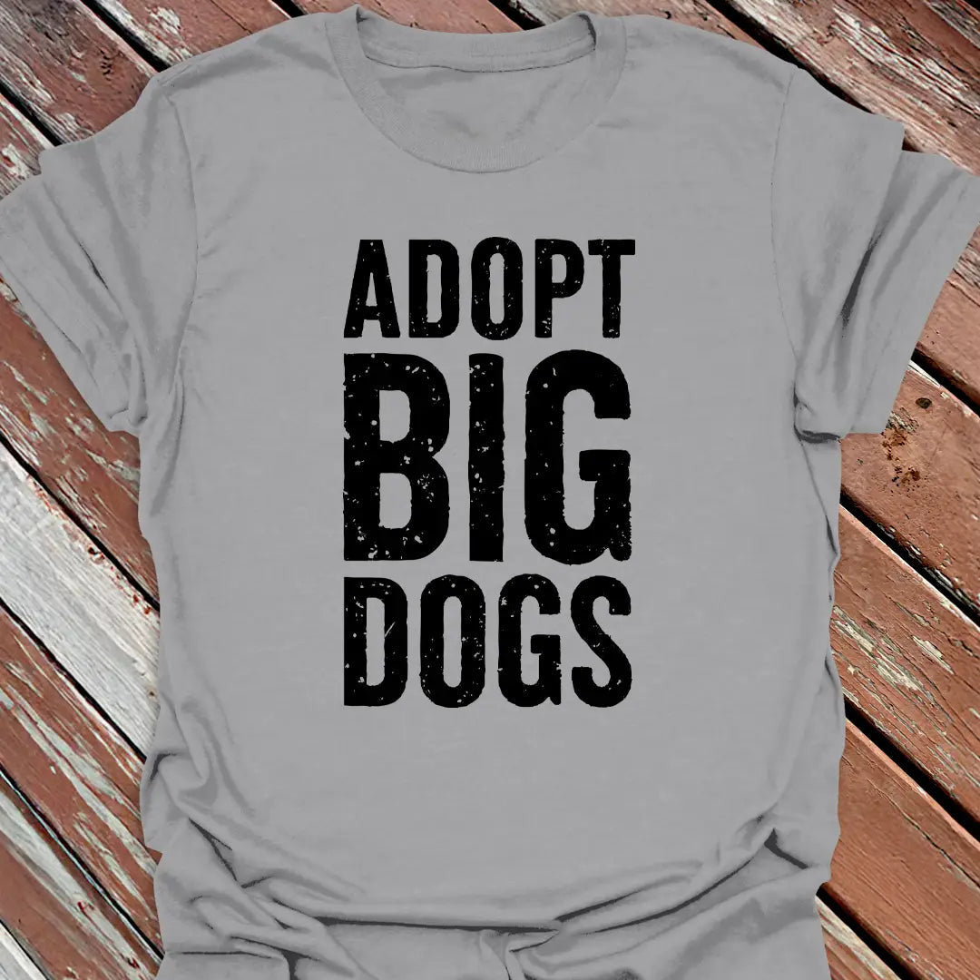 Adopt Big Dogs T-Shirt - Dog Graphic Tee - Gift for Dog Lovers - Unisex