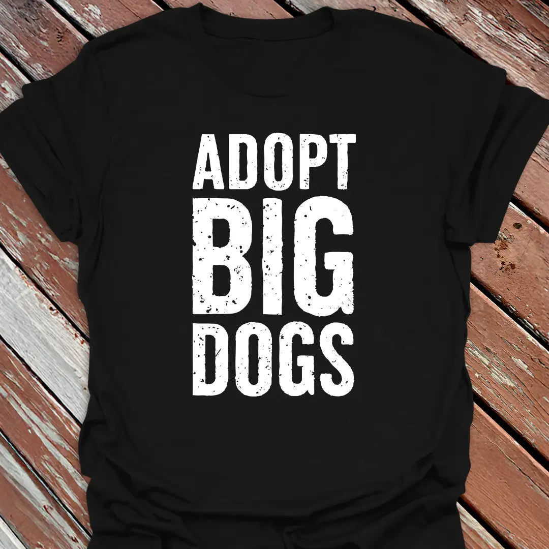 Adopt Big Dogs T-Shirt - Dog Graphic Tee - Gift for Dog Lovers - Unisex