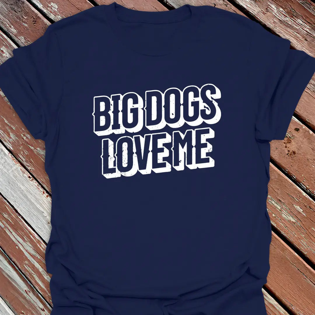 Big Dogs Love Me T-Shirt - Dog Graphic Tee - Gift for Dog Lovers - Unisex