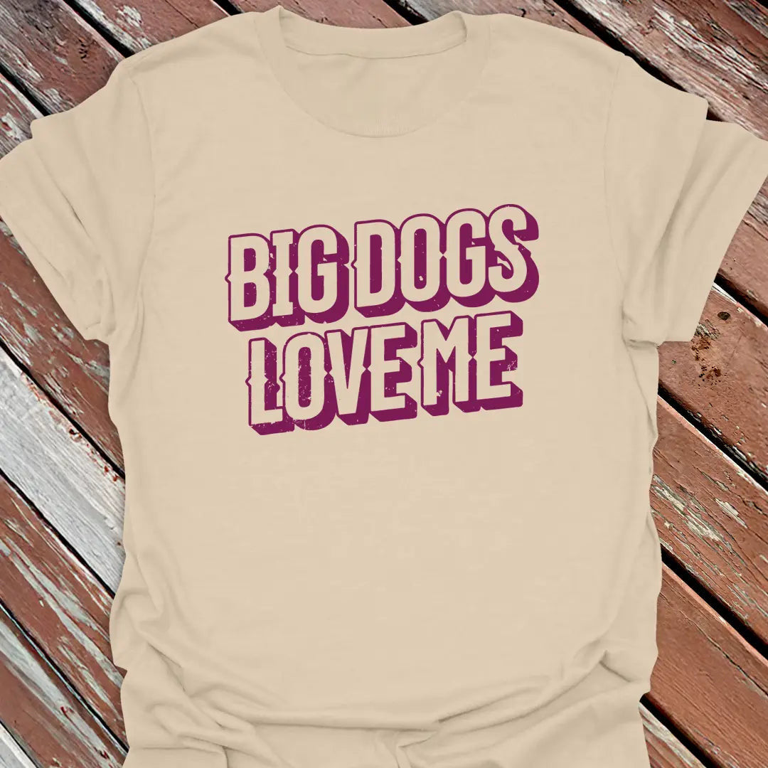 Big Dogs Love Me T-Shirt - Dog Graphic Tee - Gift for Dog Lovers - Unisex