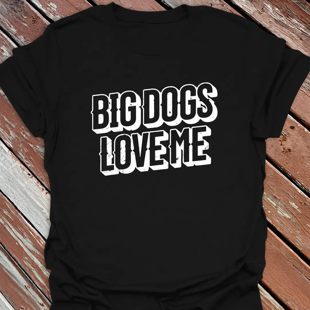 Big Dogs Love Me T-Shirt - Dog Graphic Tee - Gift for Dog Lovers - Unisex