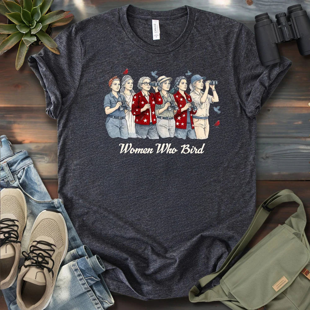 Women Who Bird T-Shirt - Graphic Tee - Gift for Bird Lovers - Unisex