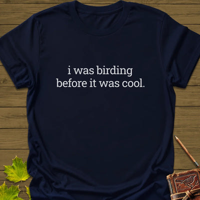 Birding Before It Was Cool T-Shirt - Bird Graphic Tee - Gift for Bird Lovers - Unisex