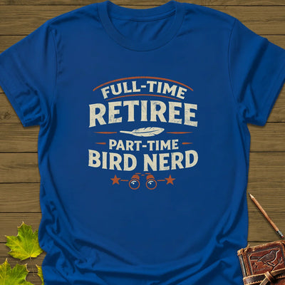 Bird Nerd Retiree T-Shirt - Graphic Tee - Gift for Bird Lovers - Unisex