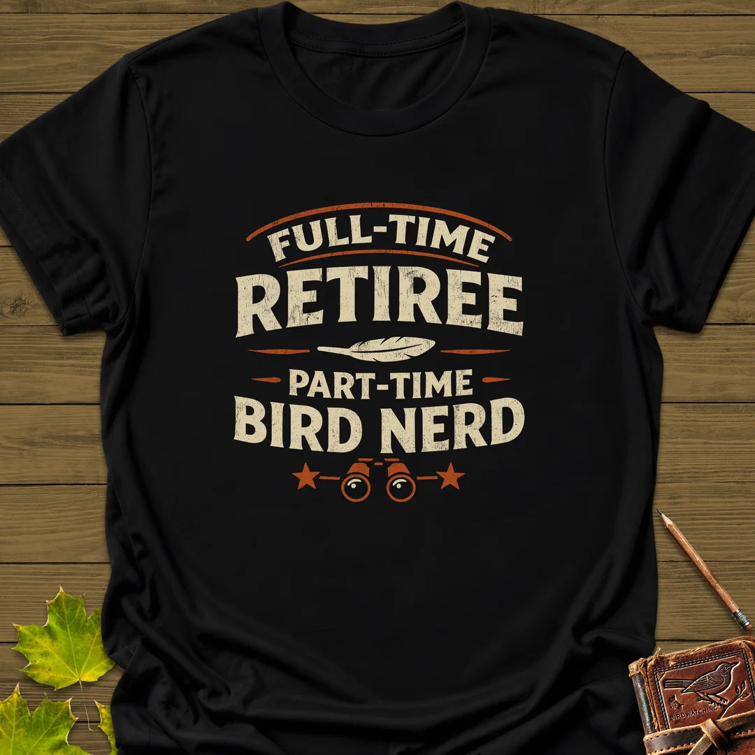 Bird Nerd Retiree T-Shirt - Graphic Tee - Gift for Bird Lovers - Unisex