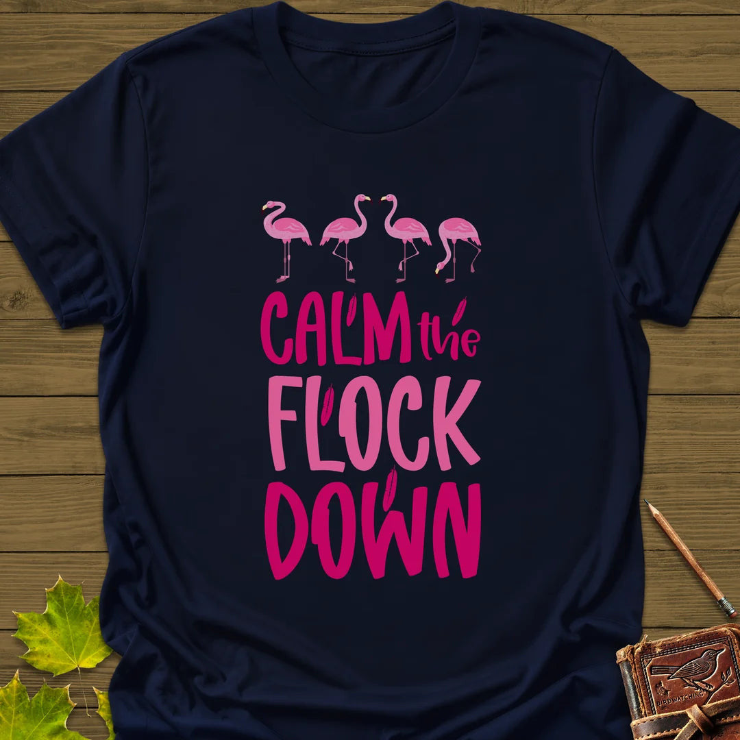 Calm The Flock T-Shirt - Bird Graphic Tee - Gift for Bird Lovers - Unisex