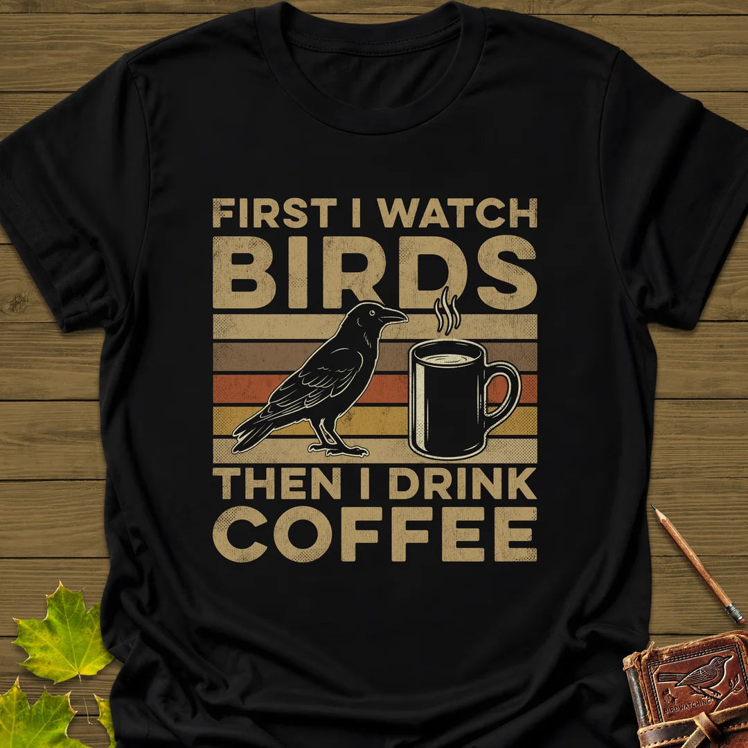 Birds Then Coffee T-Shirt - Bird Graphic Tee - Gift for Bird Lovers - Unisex