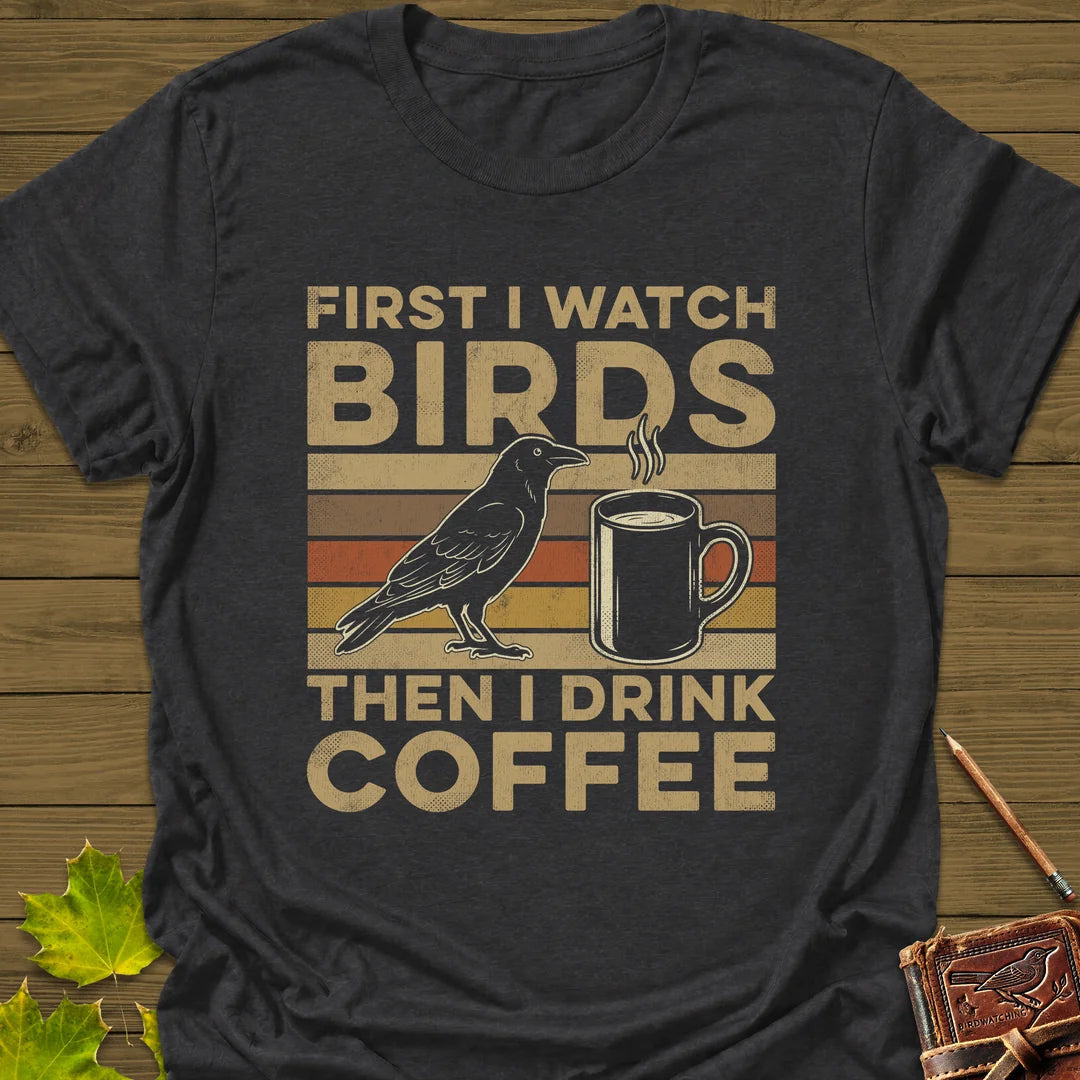 Birds Then Coffee T-Shirt - Bird Graphic Tee - Gift for Bird Lovers - Unisex
