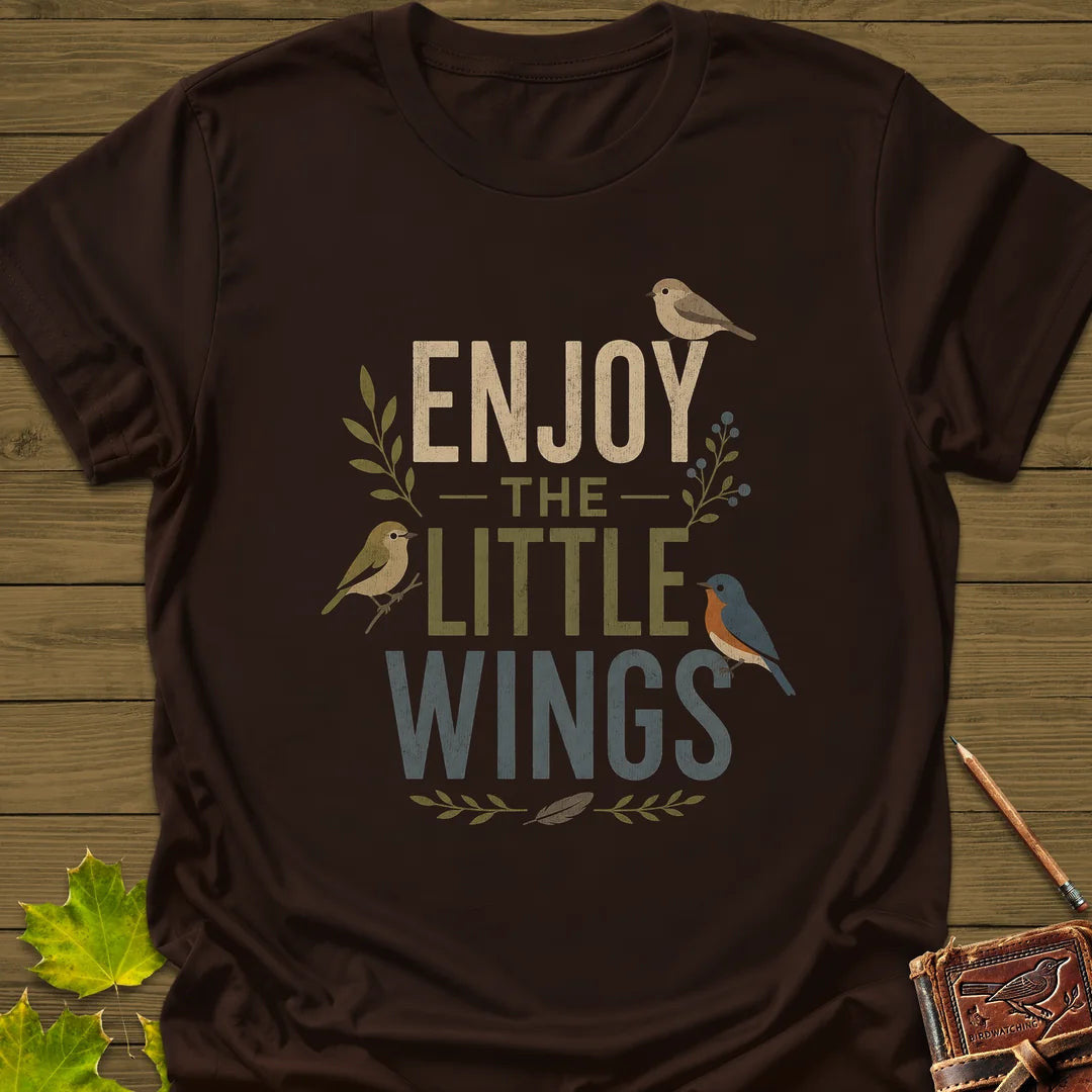 Enjoy The Little Wings T-Shirt - Bird Graphic Tee - Gift for Bird Lovers - Unisex
