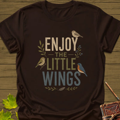 Enjoy The Little Wings T-Shirt - Bird Graphic Tee - Gift for Bird Lovers - Unisex