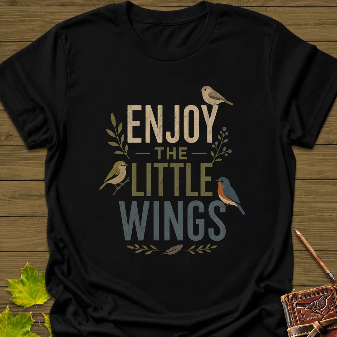 Enjoy The Little Wings T-Shirt - Bird Graphic Tee - Gift for Bird Lovers - Unisex